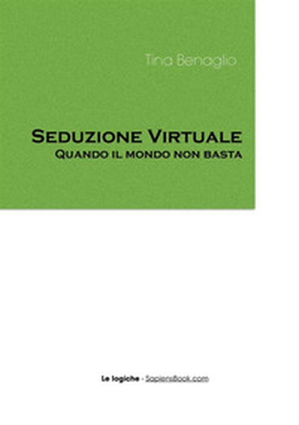 Seduzione virtuale. Quando il mondo non basta - Librerie.coop Seduzione virtuale. Quando il mondo non basta - Librerie.coop