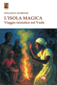 L'isola magica. Viaggio iniziatico nel vudù - Librerie.coop