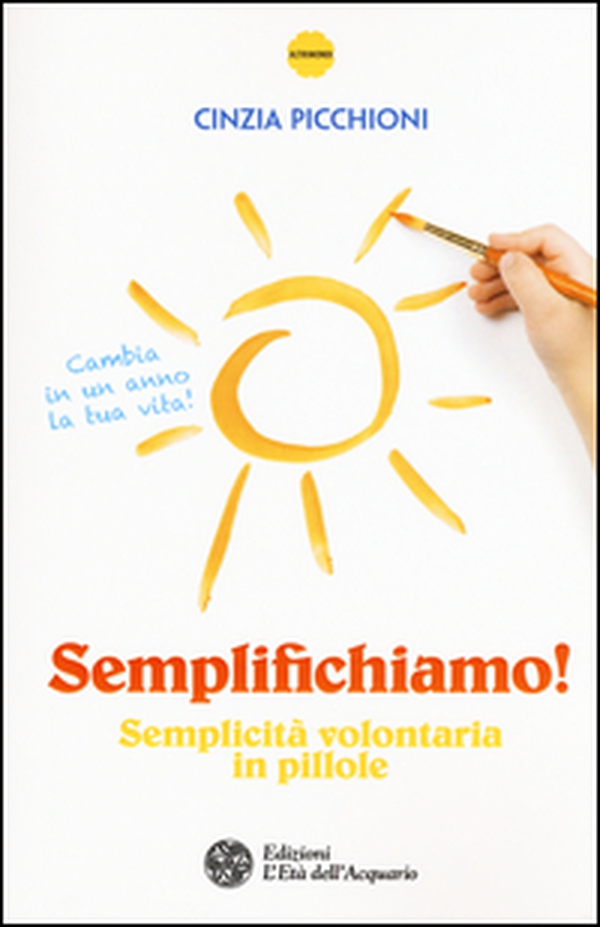 Semplifichiamo! Semplicità volontaria in pillole - Librerie.coop Semplifichiamo! Semplicità volontaria in pillole - Librerie.coop