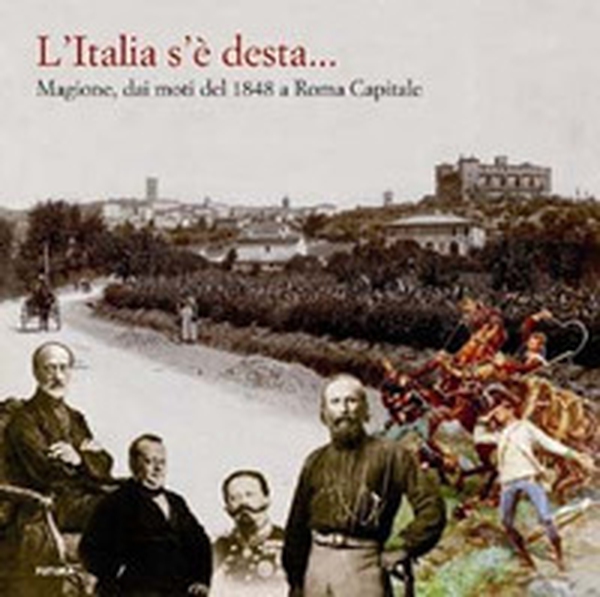 L'Italia s'è desta... Magione, dai moti del 1848 a Roma capitale - Librerie.coop L'Italia s'è desta... Magione, dai moti del 1848 a Roma capitale - Librerie.coop