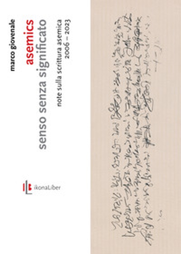 Asemics. Senso senza significato. Note sulla scrittura asemica 2006-2023 - Librerie.coop Asemics. Senso senza significato. Note sulla scrittura asemica 2006-2023 - Librerie.coop