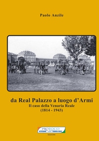 Da Real Palazzo a luogo d'Armi. Il caso della Venaria Reale (1814-1943) - Librerie.coop
