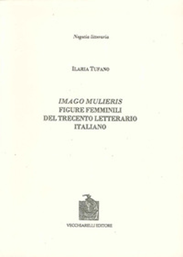 Imago mulieris. Figure femminili del Trecento letterario italiano - Librerie.coop Imago mulieris. Figure femminili del Trecento letterario italiano - Librerie.coop