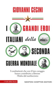 I grandi eroi italiani della Seconda guerra mondiale. I combattenti che con il loro coraggio hanno contribuito a liberare l'Italia dal nazifascismo - Librerie.coop I grandi eroi italiani della Seconda guerra mondiale. I combattenti che con il loro coraggio hanno contribuito a liberare l'Italia dal nazifascismo - Librerie.coop