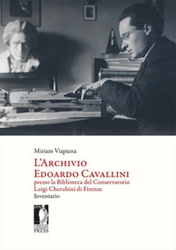 L'archivio Edoardo Cavallini presso la biblioteca del conservatorio Luigi Cherubini di Firenze. Inventario - Librerie.coop