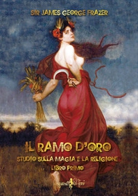 Il ramo d'oro. Studio sulla magia e la religione - Librerie.coop