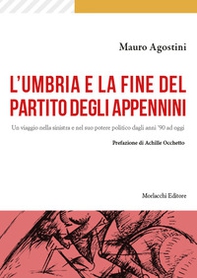 L'Umbria e la fine del Partito degli Appennini. Un viaggio nella sinistra e nel suo potere politico dagli anni '90 ad oggi - Librerie.coop L'Umbria e la fine del Partito degli Appennini. Un viaggio nella sinistra e nel suo potere politico dagli anni '90 ad oggi - Librerie.coop
