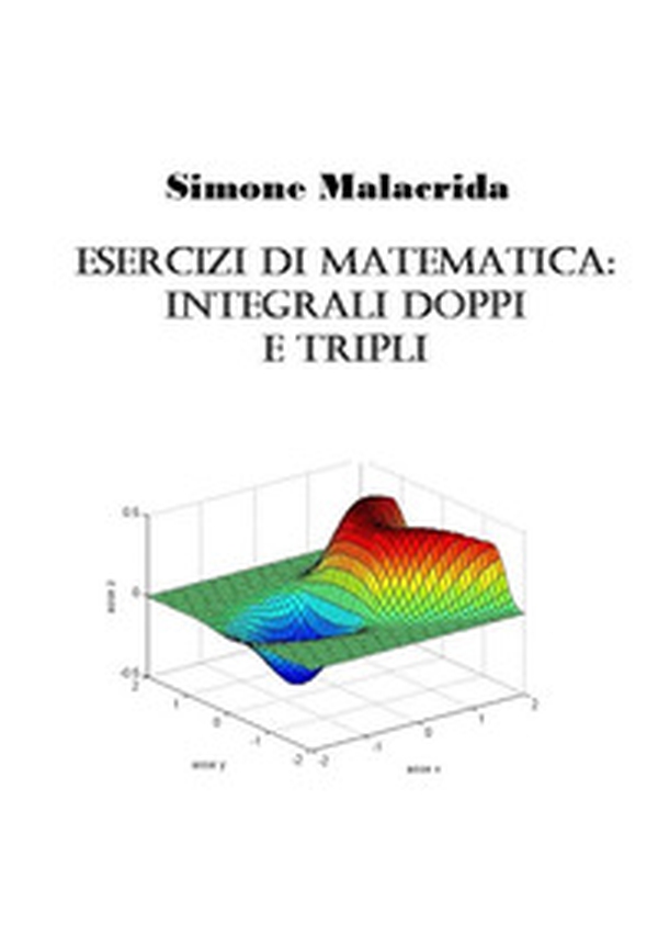 Esercizi di matematica: integrali doppi e tripli - Librerie.coop Esercizi di matematica: integrali doppi e tripli - Librerie.coop