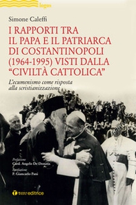 I rapporti tra il Papa e il Patriarca di Costantinopoli (1964-1995) visti dalla «Civiltà Cattolica». L'ecumenismo come risposta alla scristianizzazione - Librerie.coop I rapporti tra il Papa e il Patriarca di Costantinopoli (1964-1995) visti dalla «Civiltà Cattolica». L'ecumenismo come risposta alla scristianizzazione - Librerie.coop