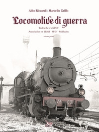 Locomotive di guerra. Tedesche ex KPEV Austroungariche ex kkStB, MAV, Sudbahn - Vol. 1 - Librerie.coop
