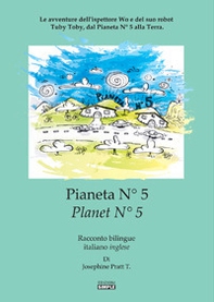 Pianeta N° 5.Le avventure dell'ispettore Wo e del suo robot Tuby Toby, dal pianeta N° 5 alla Terra. Ediz. italiana e inglese - Librerie.coop