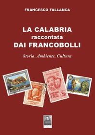 La Calabria raccontata dai francobolli. Storia, ambiente, cultura - Librerie.coop