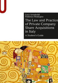 The law and practice of private company share acquisitions in Italy. A student's guide - Librerie.coop