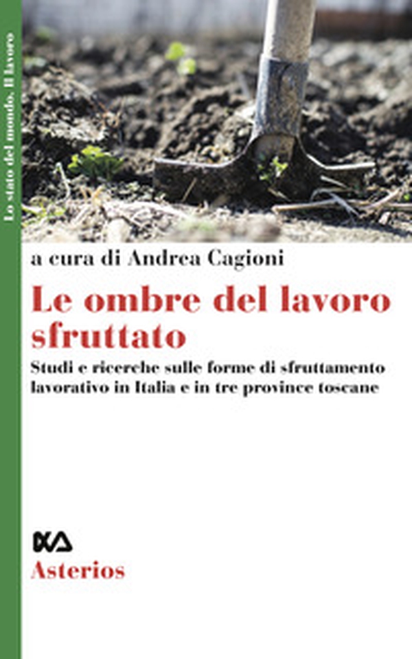 Le ombre del lavoro sfruttato. Studi e ricerche sulle forme di sfruttamento lavorativo in Italia e in particolare nella regione Toscana - Librerie.coop Le ombre del lavoro sfruttato. Studi e ricerche sulle forme di sfruttamento lavorativo in Italia e in particolare nella regione Toscana - Librerie.coop
