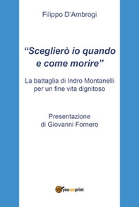 «Sceglierò io quando e come morire». La battaglia di Indro Montanelli per un fine vita dignitoso - Librerie.coop
