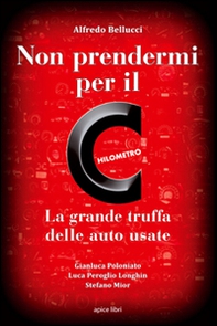 Non prendermi per il chilometro. La grande truffa delle auto usate - Librerie.coop Non prendermi per il chilometro. La grande truffa delle auto usate - Librerie.coop