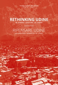 Ripensare Udine. Un'esperienza accademica in Libano-Rethinking Udine. An academic experience in Lebanon - Librerie.coop