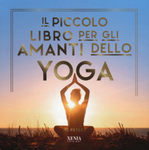 Il piccolo libro per gli amanti dello yoga - Librerie.coop