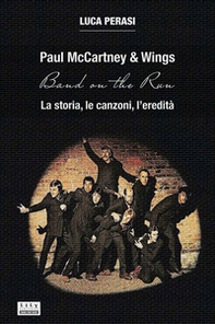 Paul McCartney & Wings: Band on the Run. La storia, le canzoni, l'eredità - Librerie.coop