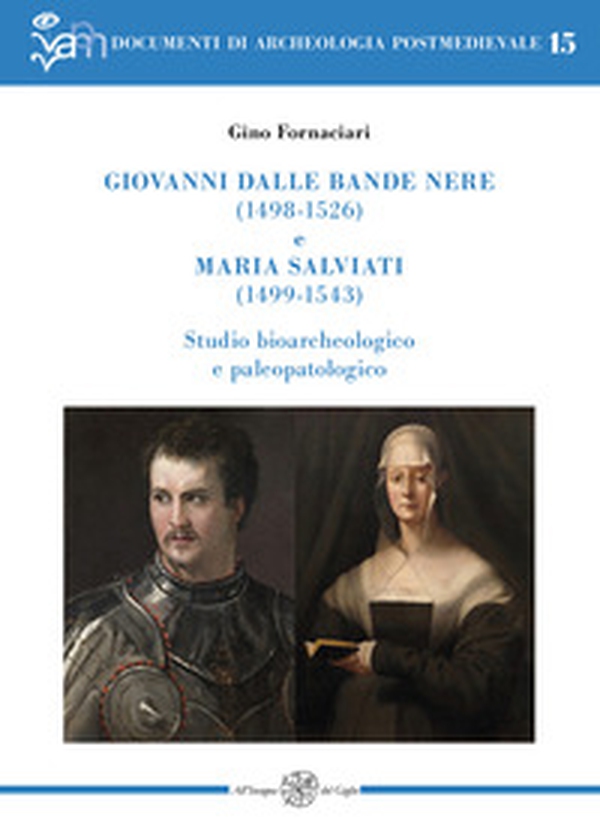 Giovanni dalle Bande Nere (1498-1526) e Maria Salviati (1499-1543). Studio bioarcheologico e paleopatologico - Librerie.coop