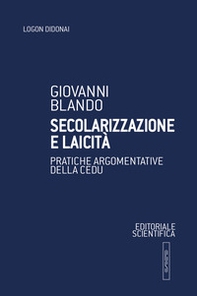 Secolarizzazione e laicità. Pratiche argomentative della CEDU - Librerie.coop