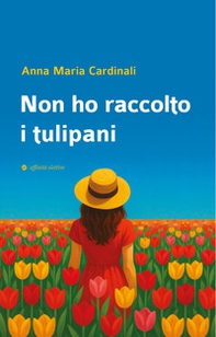 Non ho raccolto i tulipani - Librerie.coop
