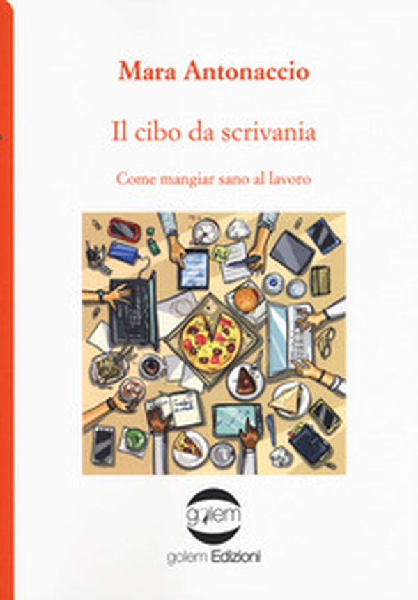 Il cibo da scrivania. Come mangiare sano al lavoro - Librerie.coop Il cibo da scrivania. Come mangiare sano al lavoro - Librerie.coop