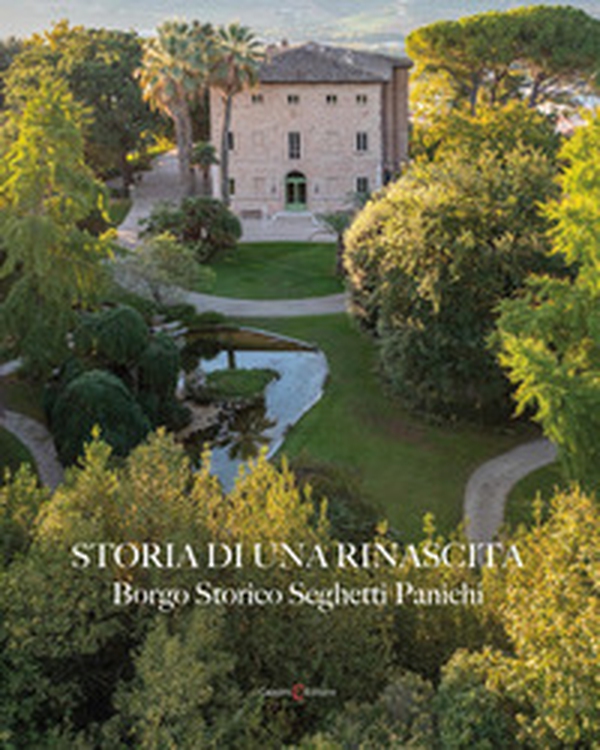 Storia di una rinascita. Borgo Storico Seghetti Panichi. Ediz. italiana e inglese - Librerie.coop