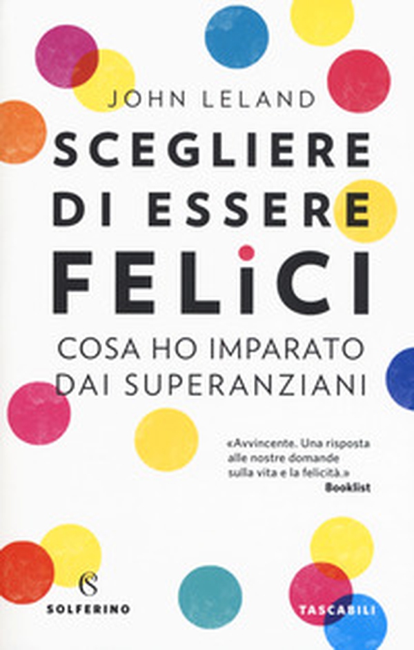 Scegliere di essere felici. Cosa ho imparato dai superanziani - Librerie.coop Scegliere di essere felici. Cosa ho imparato dai superanziani - Librerie.coop