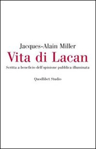 Vita di Lacan. Scritta a beneficio dell'opinione pubblica illuminata - Librerie.coop