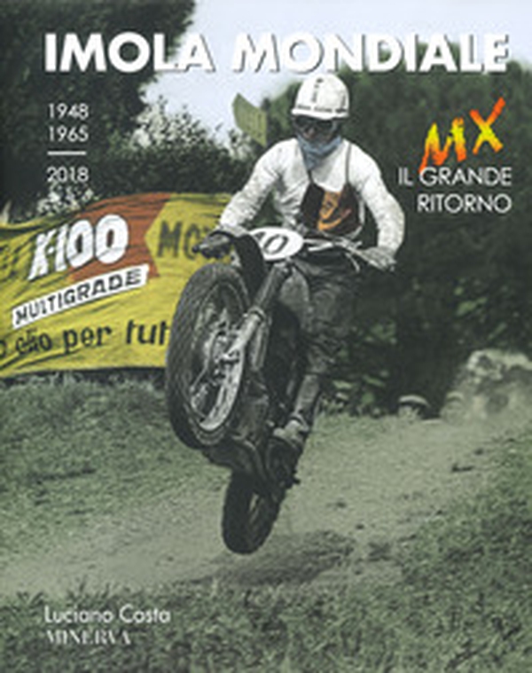 Imola mondiale. MX. Il grande ritorno (1948-1965-2018). Ediz. italiana e inglese - Librerie.coop Imola mondiale. MX. Il grande ritorno (1948-1965-2018). Ediz. italiana e inglese - Librerie.coop