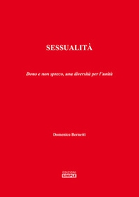 Sessualità. Dono e non spreco, una diversità per l'unità - Librerie.coop