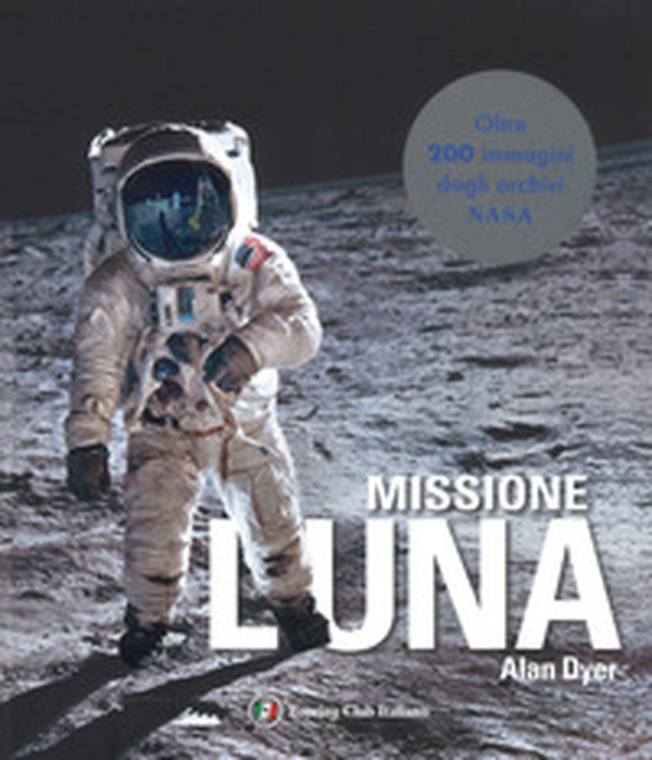 Missione Luna. Tutti i segreti di un viaggio indimenticabile - Librerie.coop Missione Luna. Tutti i segreti di un viaggio indimenticabile - Librerie.coop