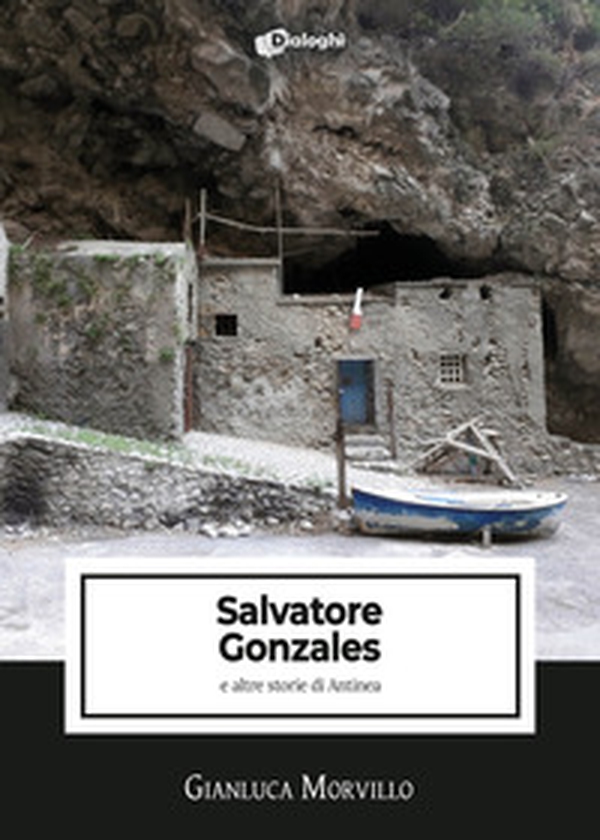 Salvatore Gonzales e altre storie di Antinea - Librerie.coop Salvatore Gonzales e altre storie di Antinea - Librerie.coop