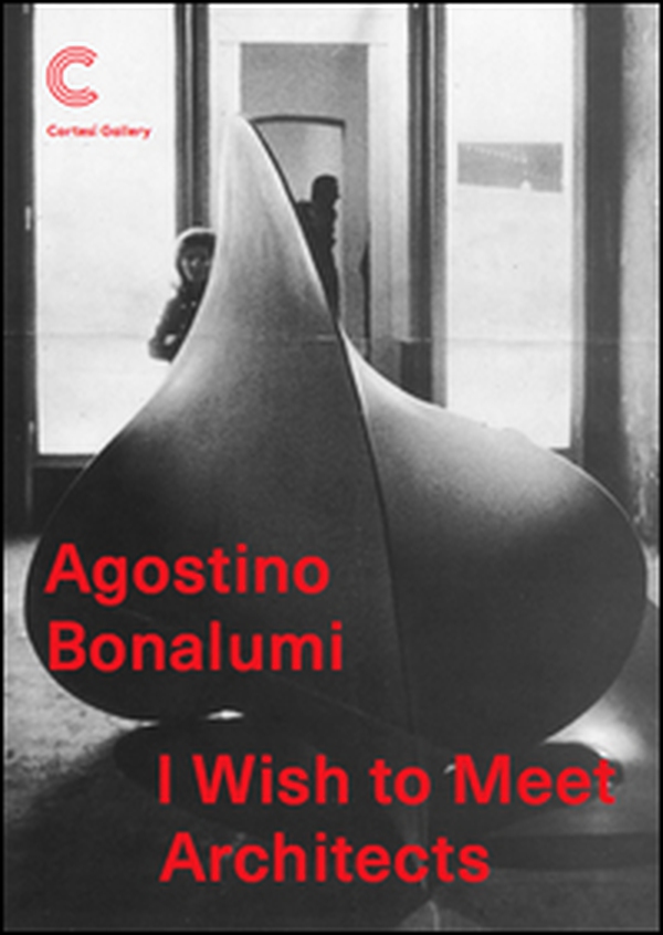 Agostino Bonalumi. I wish to meet architects - Librerie.coop Agostino Bonalumi. I wish to meet architects - Librerie.coop