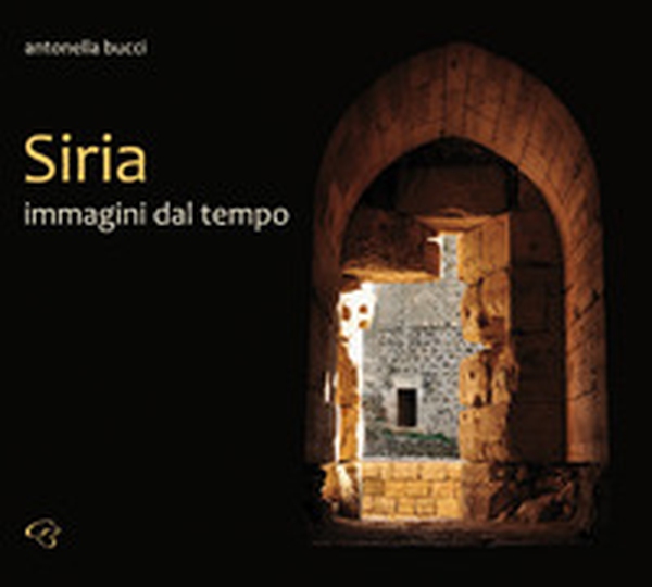 Siria. Immagini dal tempo - Librerie.coop