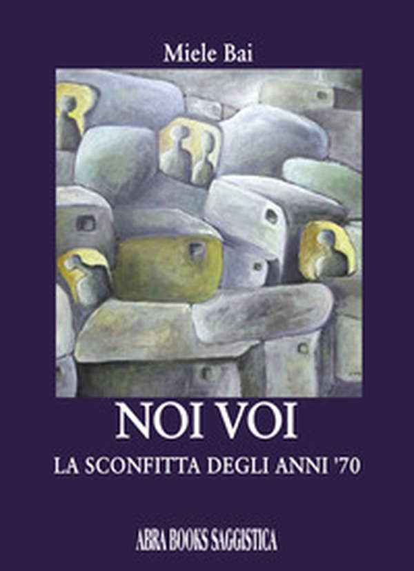 Noi voi. La sconfitta degli anni '70 - Librerie.coop