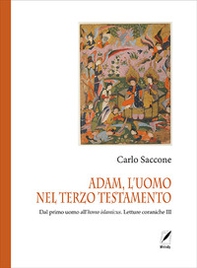 Adam, l'uomo nel terzo Testamento. Dal primo uomo all'homo islamicus. Letture coraniche III - Librerie.coop