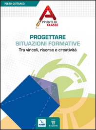 Progettare situazioni formative. Tra vincoli, risorse e creatività - Librerie.coop