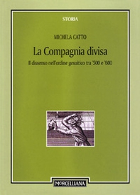 La compagnia divisa. Il dissenso nell'ordine gesuitico tra '500 e '600 - Librerie.coop