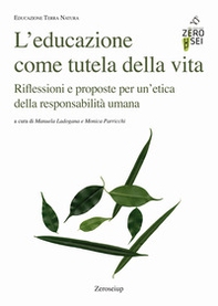L'educazione come tutela della vita. Riflessioni e proposte per un'etica della responsabilità umana - Librerie.coop