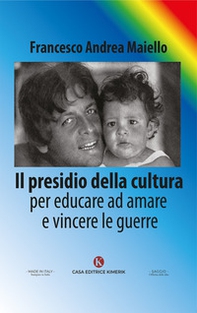 Il presidio della cultura. Per educare ad amare e vincere le guerre - Librerie.coop
