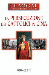 La persecuzione dei cattolici in Cina - Librerie.coop