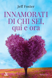 Innamorati di chi sei, qui e ora - Librerie.coop Innamorati di chi sei, qui e ora - Librerie.coop