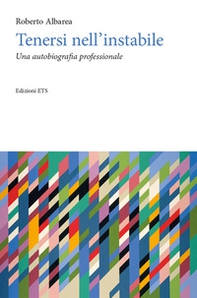 Tenersi nell'instabile. Un'autobiografia professionale - Librerie.coop