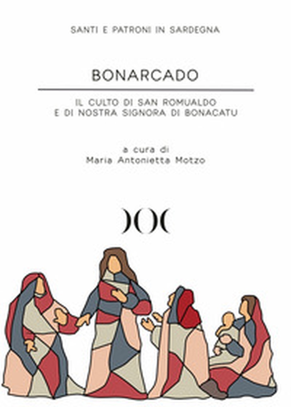 Bonarcado. Il culto di San Romualdo e di Nostra Signora di Bonacatu - Librerie.coop Bonarcado. Il culto di San Romualdo e di Nostra Signora di Bonacatu - Librerie.coop