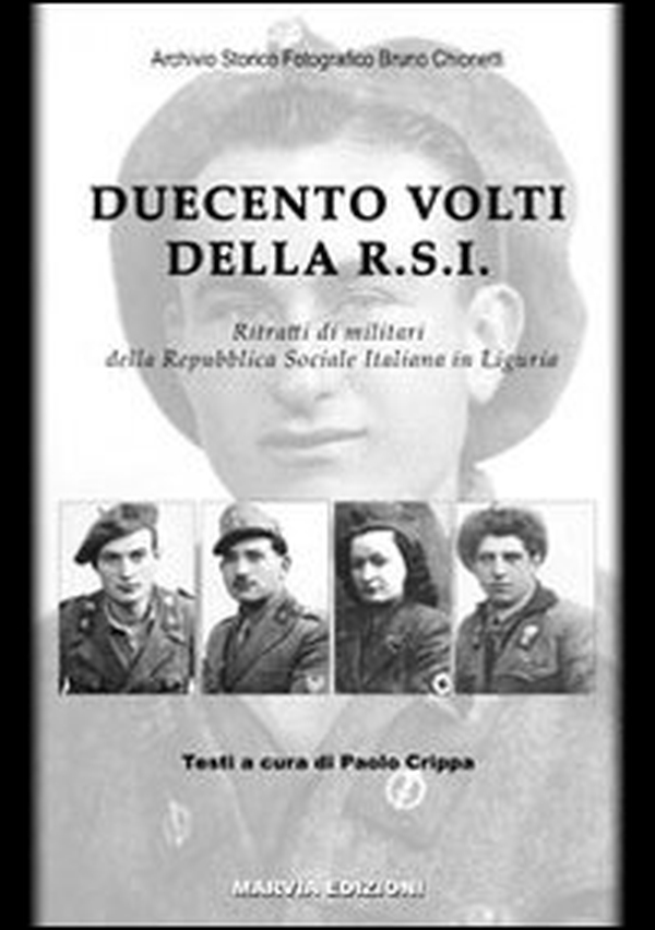 Duecento volti della R.S.I. Ritratti di militari della Repubblica Sociale Italiana in Liguria - Librerie.coop