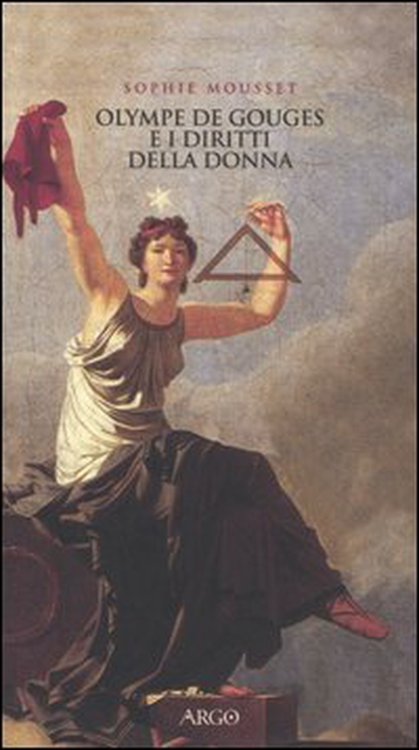 Olympe de Gouges e i diritti della donna - Librerie.coop Olympe de Gouges e i diritti della donna - Librerie.coop