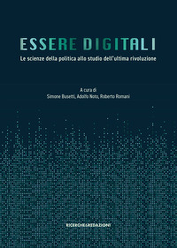 Essere digitali. Le scienze della politica allo studio dell'ultima rivoluzione - Librerie.coop Essere digitali. Le scienze della politica allo studio dell'ultima rivoluzione - Librerie.coop