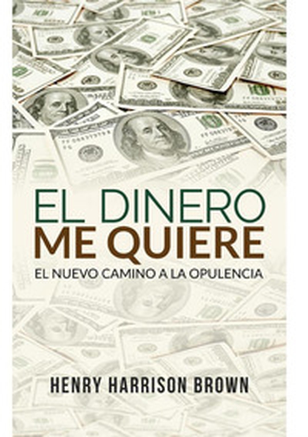 El dinero me quiere. El nuevo camino a la opulencia - Librerie.coop El dinero me quiere. El nuevo camino a la opulencia - Librerie.coop